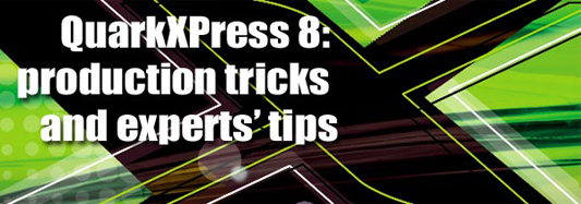 QuarkXPress 8: productions tricks and experts' tips